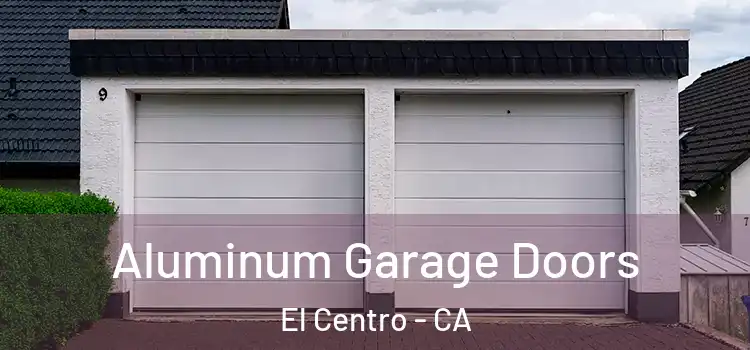  Aluminum Garage Doors El Centro - CA
