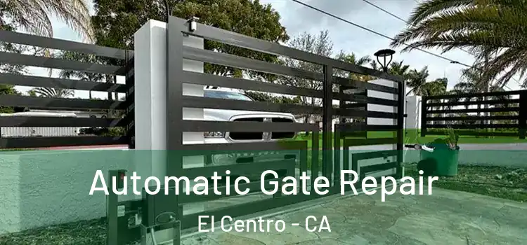 Automatic Gate Repair El Centro - CA