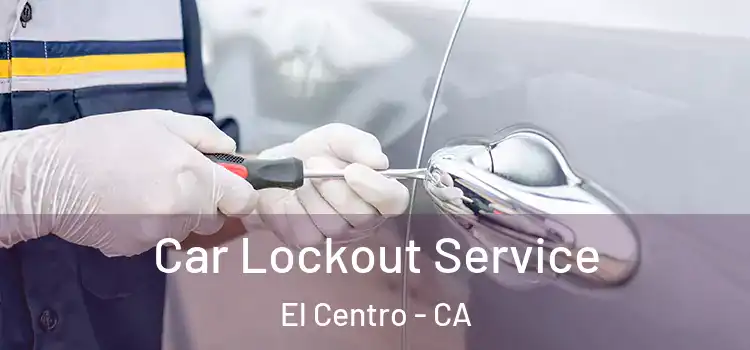Car Lockout Service El Centro - CA