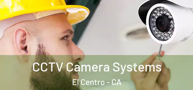 CCTV Camera Systems El Centro - CA