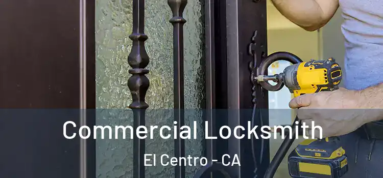 Commercial Locksmith El Centro - CA
