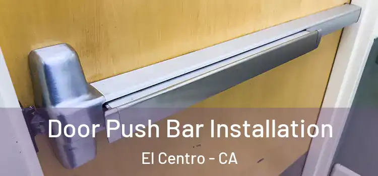 Door Push Bar Installation El Centro - CA