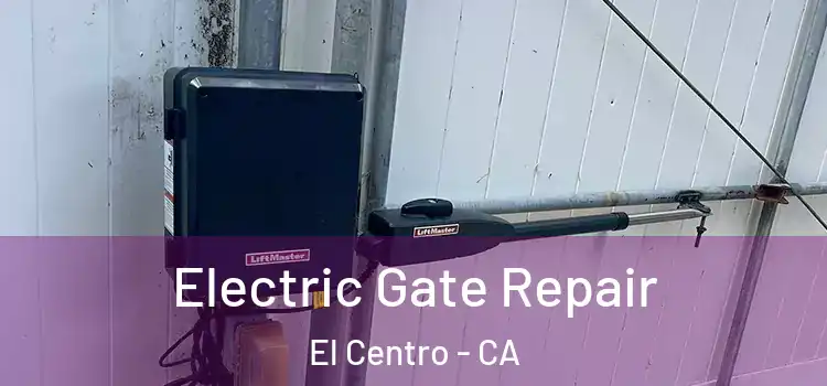 Electric Gate Repair El Centro - CA