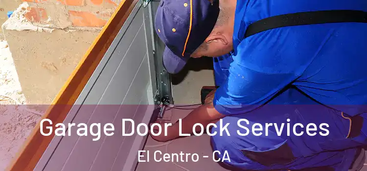 Garage Door Lock Services El Centro - CA
