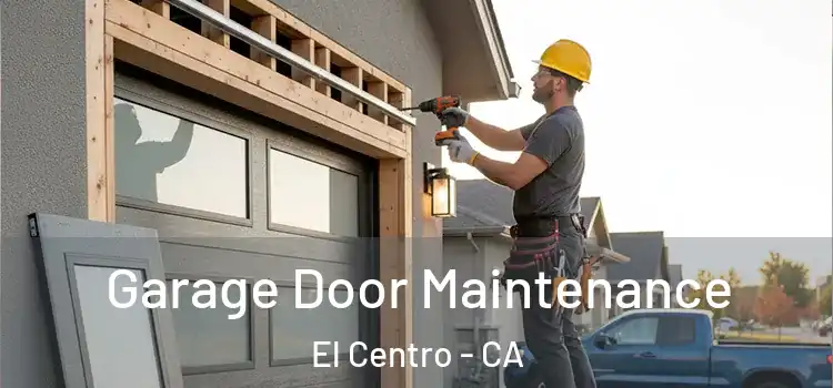 Garage Door Maintenance El Centro - CA