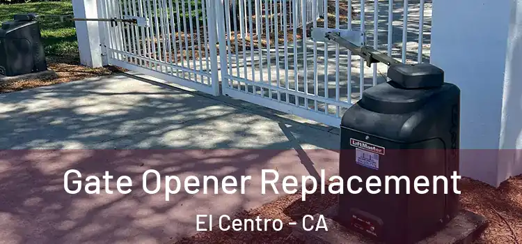 Gate Opener Replacement El Centro - CA