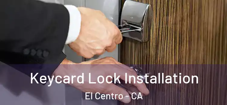 Keycard Lock Installation El Centro - CA