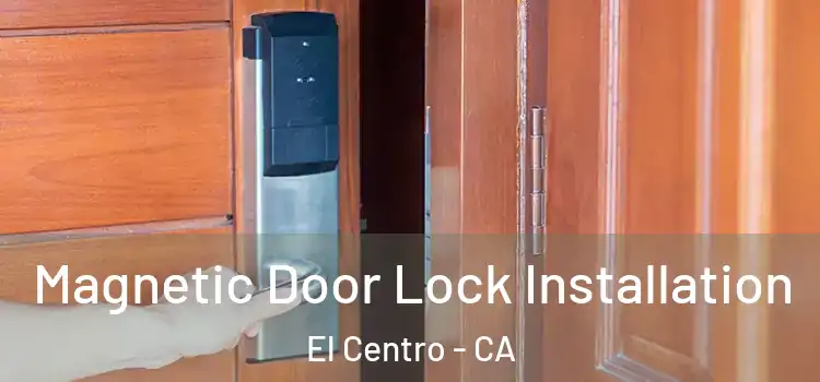  Magnetic Door Lock Installation El Centro - CA