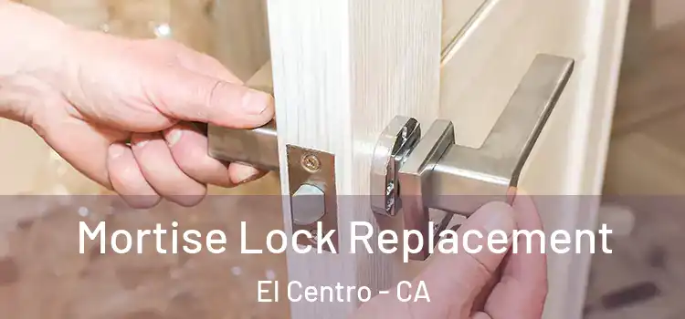 Mortise Lock Replacement El Centro - CA