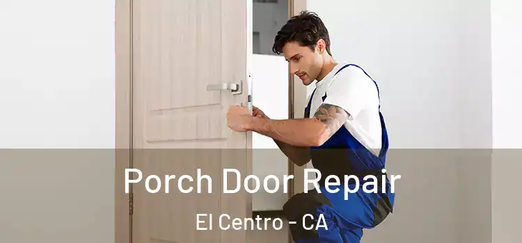  Porch Door Repair El Centro - CA