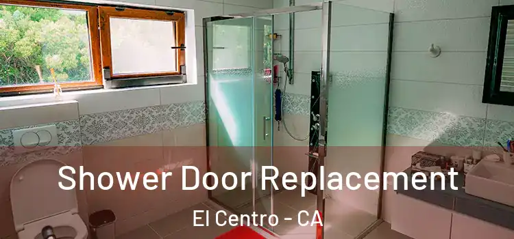 Shower Door Replacement El Centro - CA