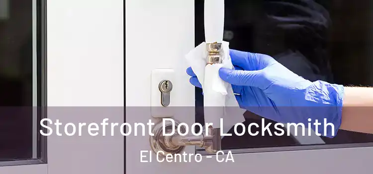 Storefront Door Locksmith El Centro - CA